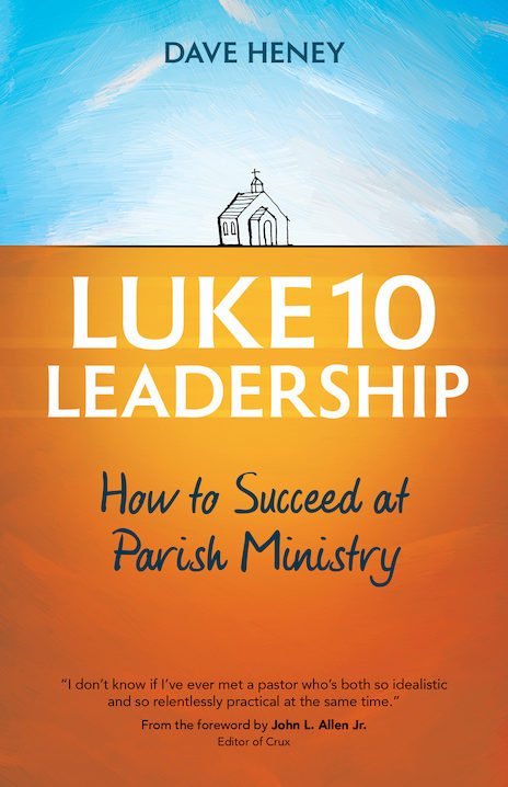 Luke 10 Leadership: How to Succeed at Parish Ministry