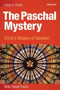 Living in Christ The Paschal Mystery Christs Mission of Salvation Student Book