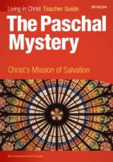 Living in Christ The Paschal Mystery Christs Mission of Salvation Teacher Guide
