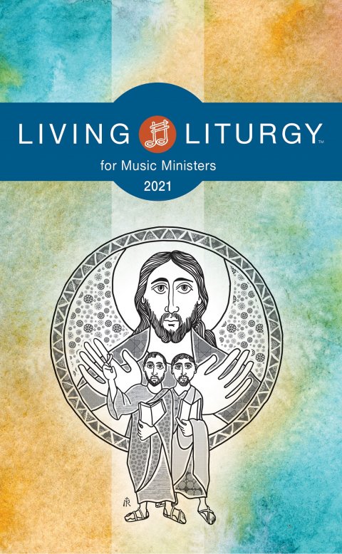 Living Liturgy for Music Ministers 2021 Year B