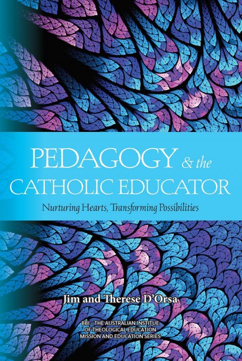 Pedagogy and the Catholic Educator: Nurturing Hearts and Transforming Possibilities