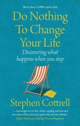 Do Nothing to Change Your Life: Discovering What Happens When You Stop  2nd edition