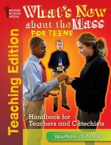 What's New about the Mass for Teens Teaching Edition Handbook for Teachers and Catechists