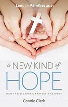 A New Kind of Hope – Daily Reflections, Prayers and Actions for Families Lent 2021
