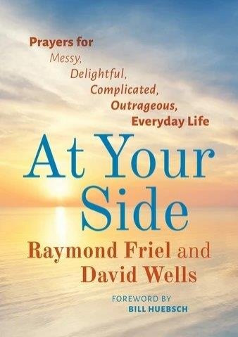 At Your Side: Prayers for Messy, Delightful, Complicated, Outrageous, Everyday Life
