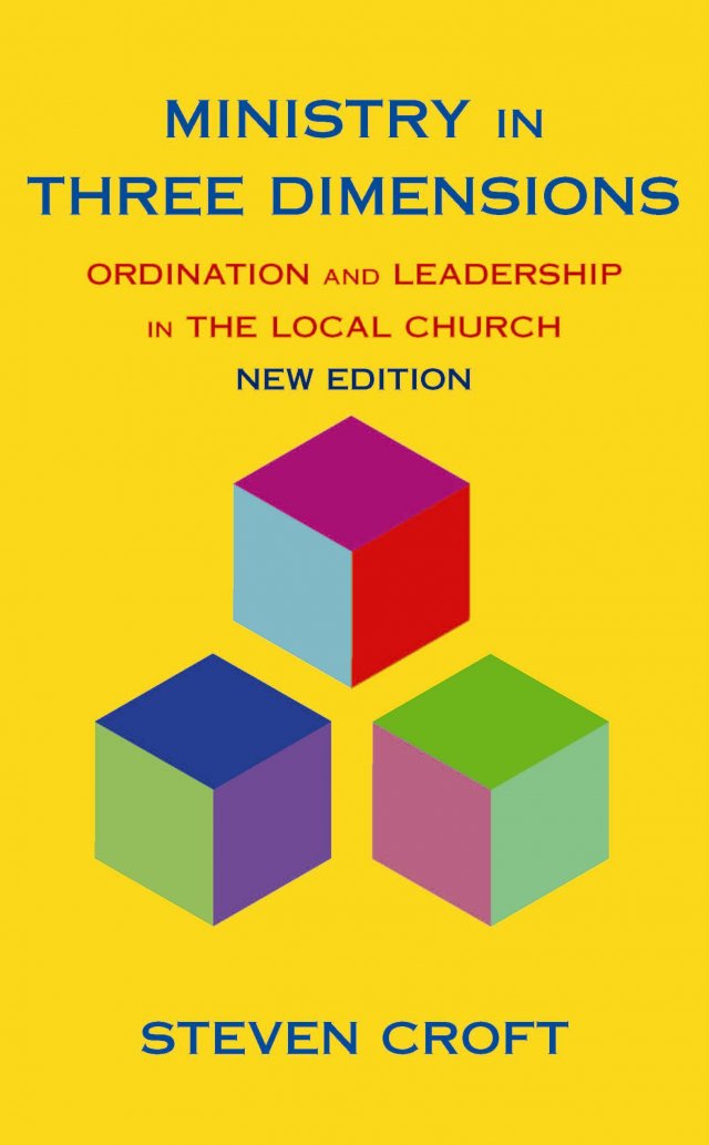 Ministry in Three Dimensions : Ordination and Leadership in the Local Church