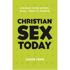 Christian Sex Today: Lessons from Moses, Paul, Jesus and Darwin