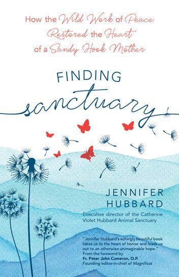 Finding Sanctuary: How the Wild Work of Peace Restored the Heart of a Sandy Hook Mother
