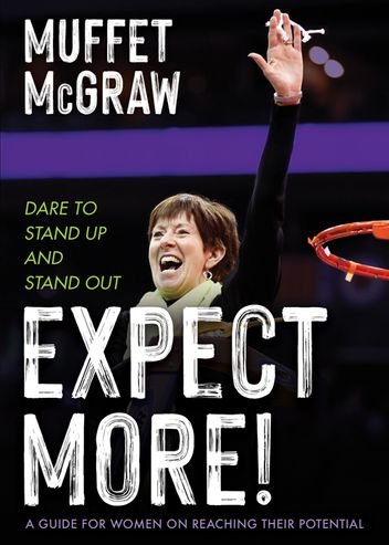 Expect More! Dare to Stand Up and Stand Out: A guide for Women on Reaching their Potential