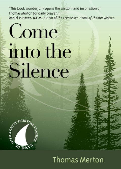 Come into the Silence 30 Days with a Great Spiritual Teacher: Thomas Merton