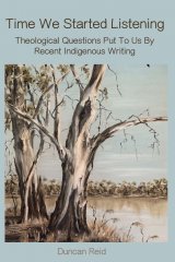 Time We Started Listening: Theological Questions Put to Us by Recent Indigenous Writing (paperback)