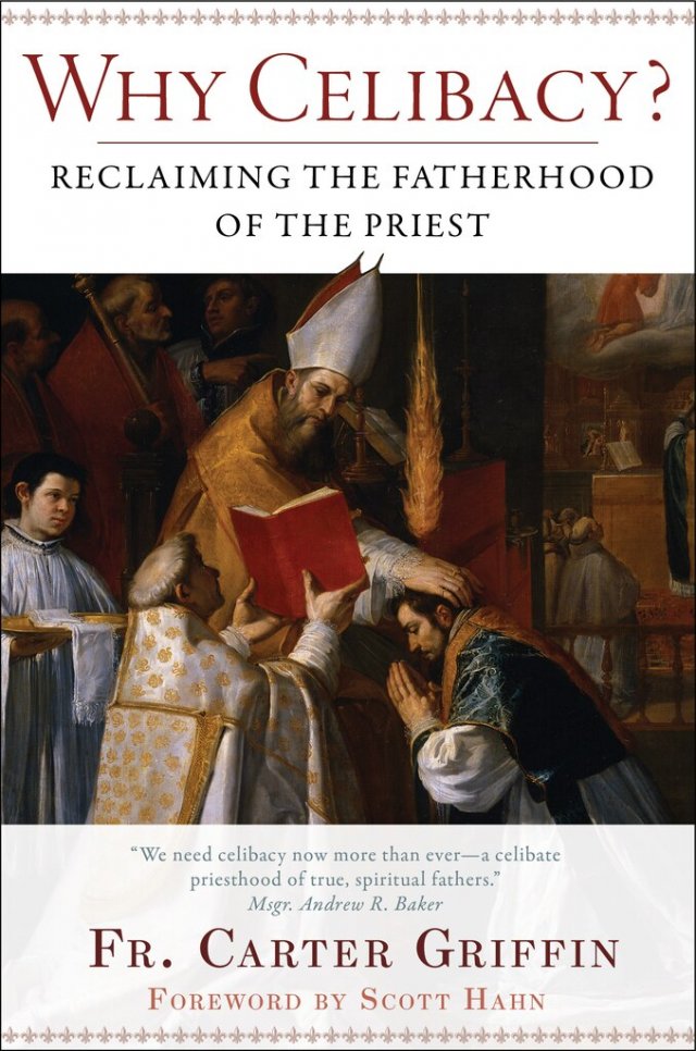 Why Celibacy?: Reclaiming the Fatherhood of the Priest