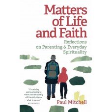 Matters of Life and Faith: Reflections on Parenting and Everyday Spirituality