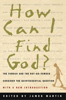 How Can I Find God? : The Famous and the Not-So-Famous Consider the Quintessential Question