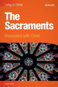 Living in Christ The Sacraments Encounters with Christ Student Text