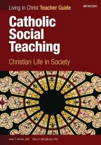 Living in Christ Catholic Social Teaching Christian Life in Society Teacher Guide