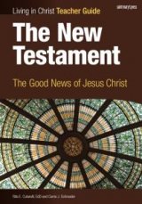 Living in Christ The New Testament The Good News of Jesus Christ Teacher Guide