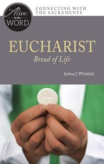 Eucharist, Bread of Life - Alive in the Word: Connecting with the Sacraments