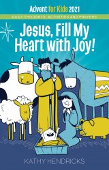 Jesus, Fill My Heart with Joy! Daily Thoughts, Activities and Prayers for Kids Advent 2021