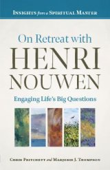 On Retreat with Henri Nouwen: Engaging Life’s Big Questions..