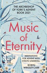 Music of Eternity: Meditations for Advent with Evelyn Underhill The Archbishop of York’s Advent Book 2021