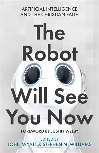 Robot Will See You Now: Artificial Intelligence and the Christian Faith