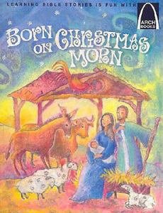 Arch Book: Born On Christmas Morn