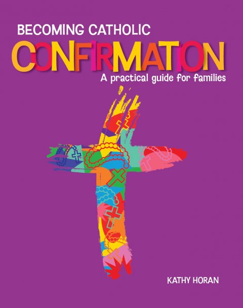 *Becoming Catholic Confirmation: A Practical Guide for Families Third Edition