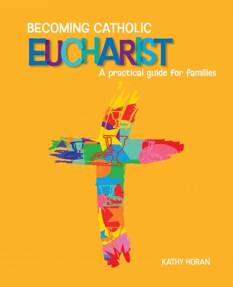 *Becoming Catholic Eucharist: A Practical Guide for Families Third Edition