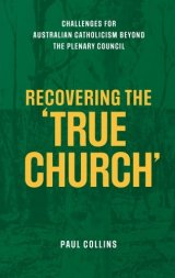 Recovering the True Church: Challenges for Australian Catholicism Beyond the Plenary Council