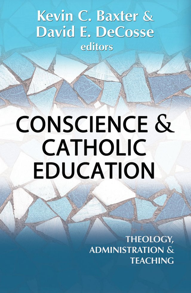 Conscience and Catholic Education: Theology, Administration, and Teaching