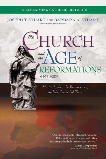 Church and the Age of Reformations (1350–1650): Martin Luther, the Renaissance, and the Council of Trent - Reclaiming Catholic History Series