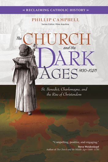 Church and the Dark Ages (430–1027): St Benedict, Charlemagne, and the Rise of Christendom - Reclaiming Catholic History Series