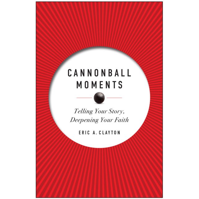 Cannonball Moments: Telling Your Story, Deepening Your Faith