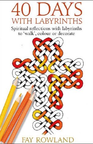 40 Days With Labyrinths: Spiritual reflections with labyrinths to ‘walk’, colour or decorate