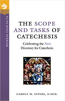 Scope and Tasks of Catechesis: Celebrating the New Directory for Catechesis - Refresh Your Faith Series