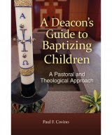 Deacon's Guide to Baptizing Children: A Pastoral and Theological Approach