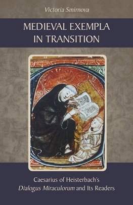Medieval Exempla in Transition: Caesarius of Heisterbach’s Dialogus miraculorum and Its Readers - Cistercian Studies Series