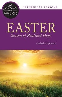 Easter, Season of Realised Hope - Alive in the Word: Liturgical Seasons