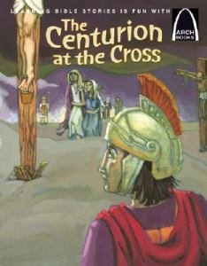 Arch Book: Centurion at the Cross