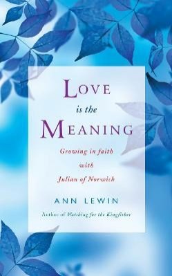 Love is the Meaning: Growing in Faith with Julian of Norwich