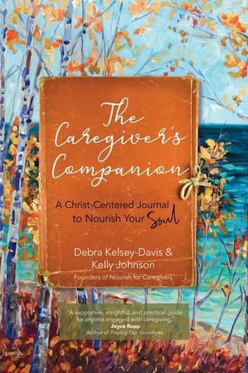 Caregiver’s Companion: A Christ-Centered Journal to Nourish Your Soul