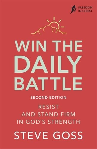 Win the Daily Battle: Resist and Stand Firm in God's Strength - Second Edition