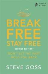Break Free, Stay Free: Don't Let the Past Hold You Back - Second Edition