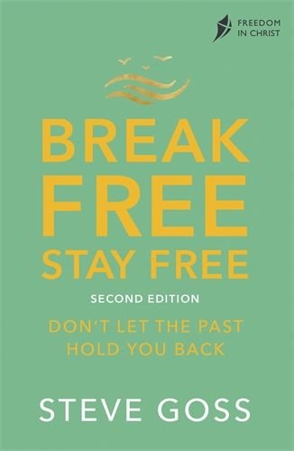 Break Free, Stay Free: Don't Let the Past Hold You Back - Second Edition