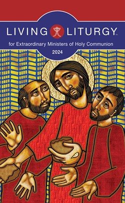 Living Liturgy for Extraordinary Ministers of Holy Communion 2024 Year B