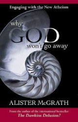 Why God Won't Go Away Engaging with the New Atheism