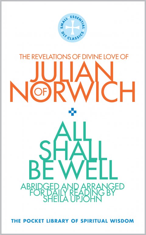 All Shall Be Well: The Revelations of Divine Love of Julian of Norwich Abridged and arranged for Daily Reading