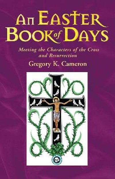 An Easter Book of Days: Meeting the characters of the cross and resurrection