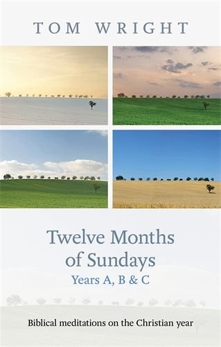 Twelve Months of Sundays Years A, B and C: Biblical Meditations on the Christian Year
